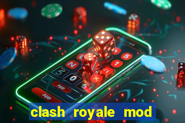 clash royale mod cartas modificadas